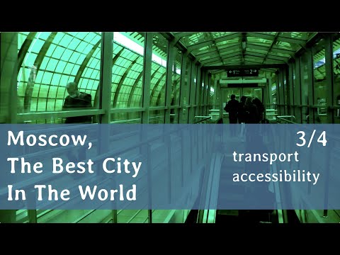 Moscow, The Best City In The World [3/4] Transport, Accessibility