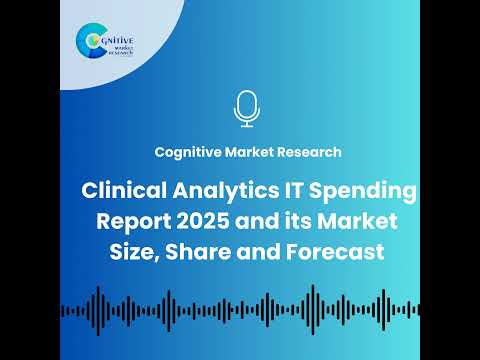 Clinical Analytics IT Spending Report And Its Size, Trends and Forecast